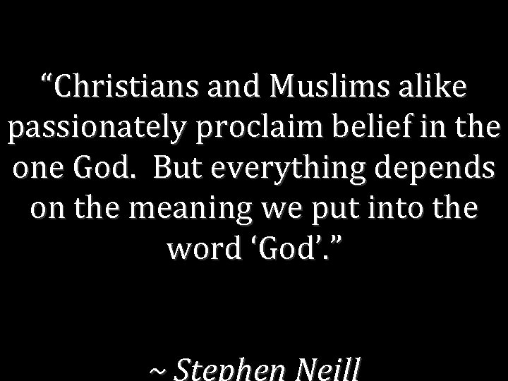 “Christians and Muslims alike passionately proclaim belief in the one God. But everything depends