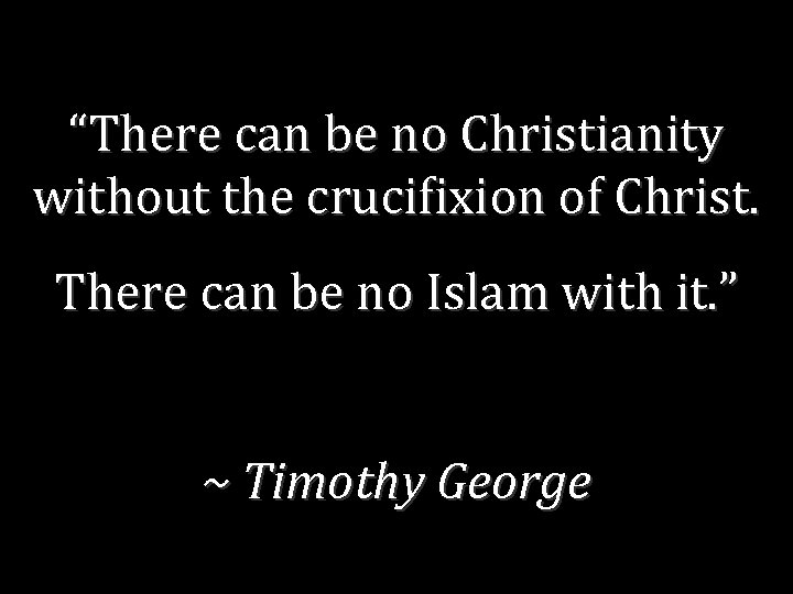 “There can be no Christianity without the crucifixion of Christ. There can be no