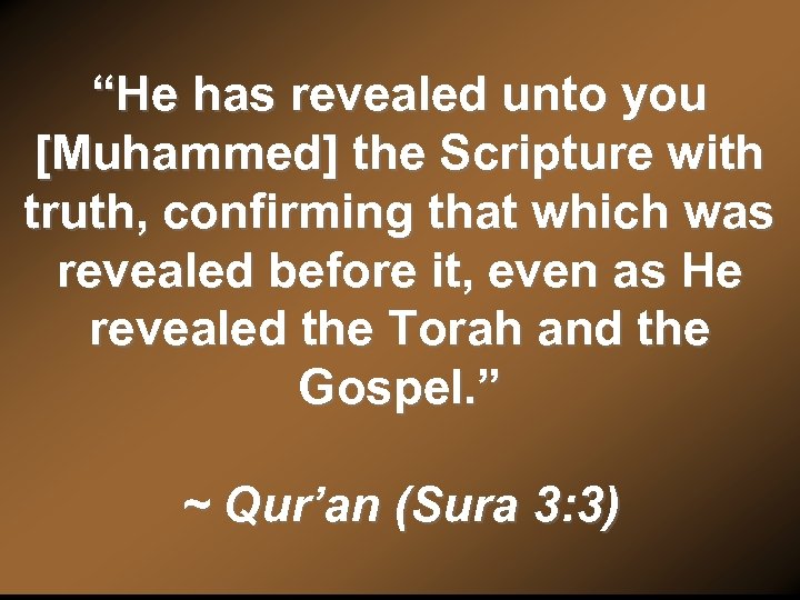 “He has revealed unto you [Muhammed] the Scripture with truth, confirming that which was