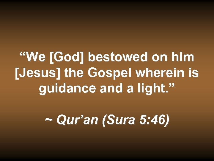 “We [God] bestowed on him [Jesus] the Gospel wherein is guidance and a light.