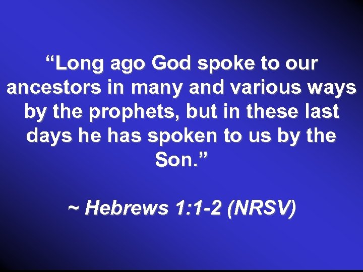 “Long ago God spoke to our ancestors in many and various ways by the