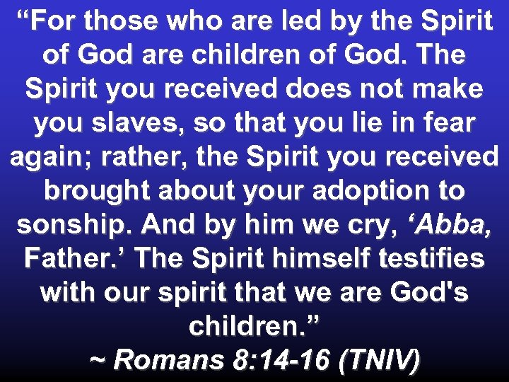 “For those who are led by the Spirit of God are children of God.