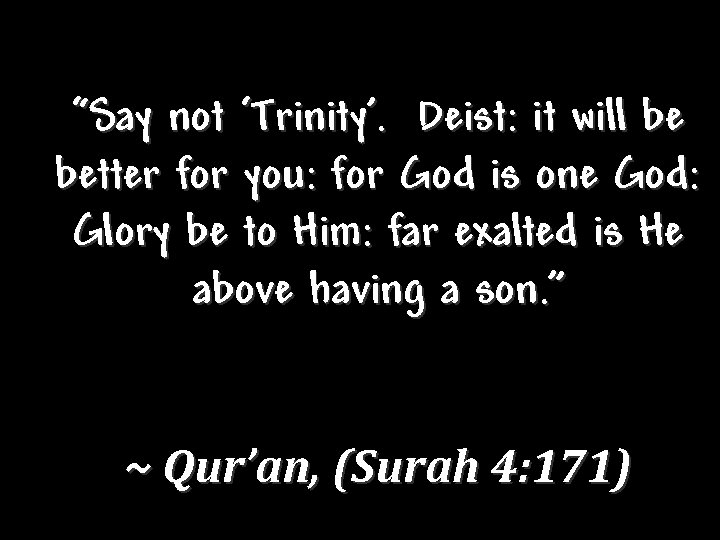 “Say not ‘Trinity’. Deist: it will be better for you: for God is one