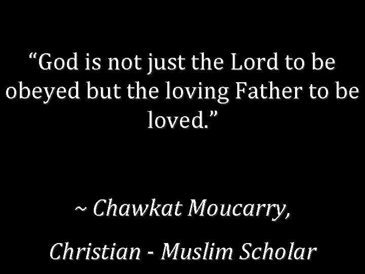 “God is not just the Lord to be obeyed but the loving Father to