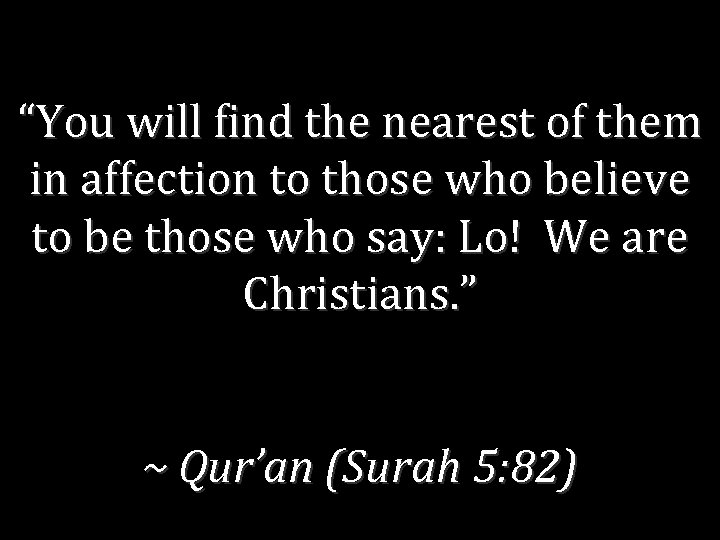 “You will find the nearest of them in affection to those who believe to