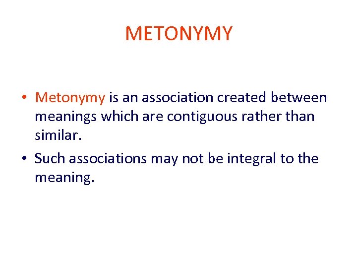 METONYMY • Metonymy is an association created between meanings which are contiguous rather than