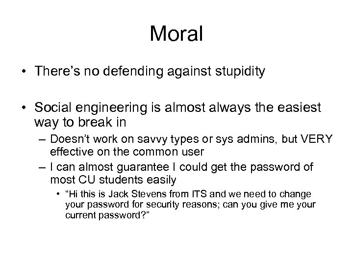 Moral • There’s no defending against stupidity • Social engineering is almost always the