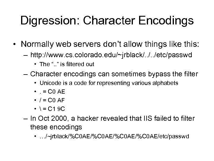 Digression: Character Encodings • Normally web servers don’t allow things like this: – http: