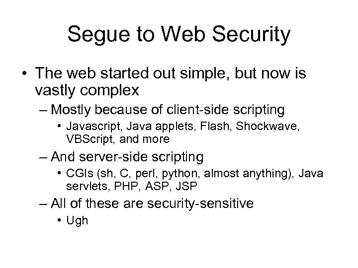 Segue to Web Security • The web started out simple, but now is vastly