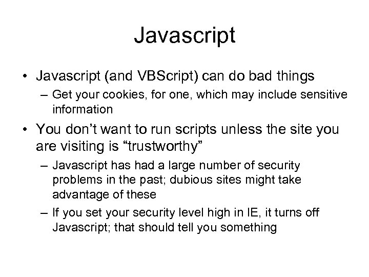 Javascript • Javascript (and VBScript) can do bad things – Get your cookies, for