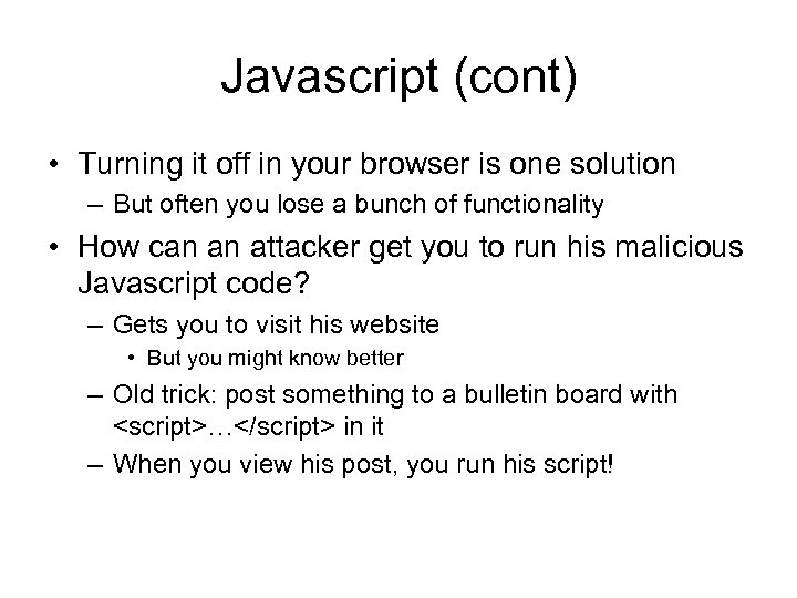 Javascript (cont) • Turning it off in your browser is one solution – But