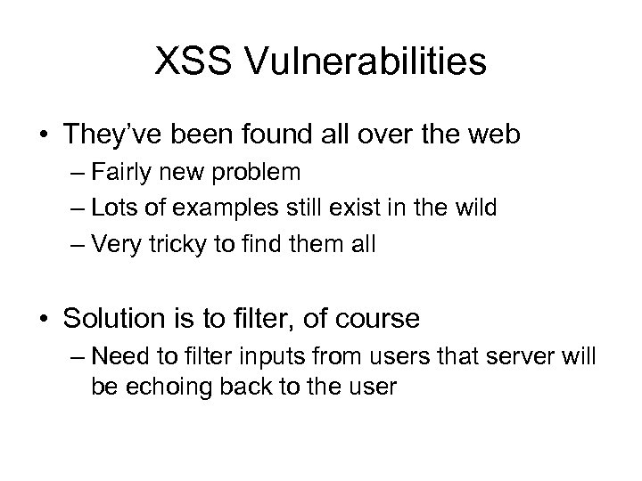 XSS Vulnerabilities • They’ve been found all over the web – Fairly new problem