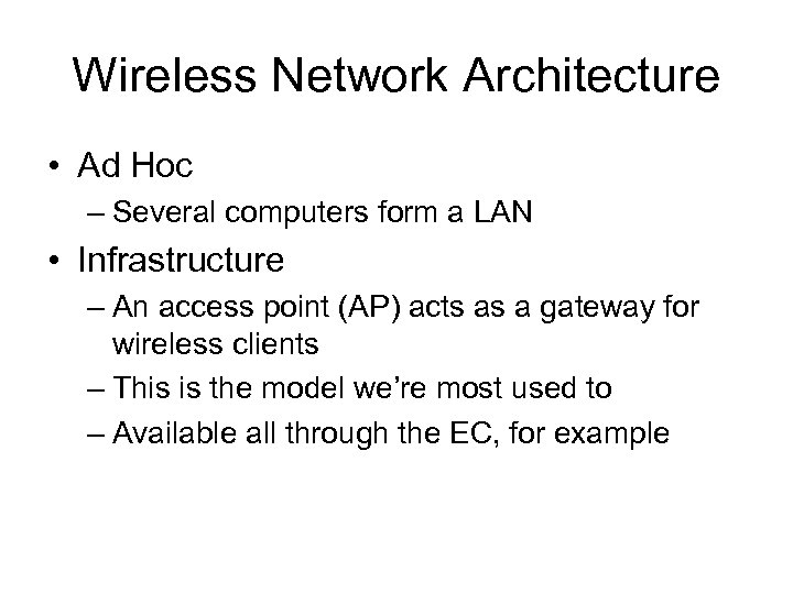 Wireless Network Architecture • Ad Hoc – Several computers form a LAN • Infrastructure