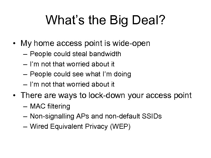 What’s the Big Deal? • My home access point is wide-open – – People