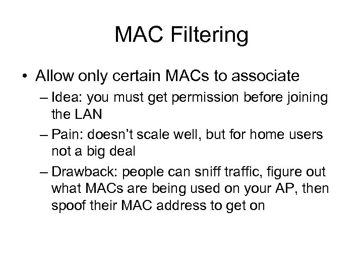 MAC Filtering • Allow only certain MACs to associate – Idea: you must get