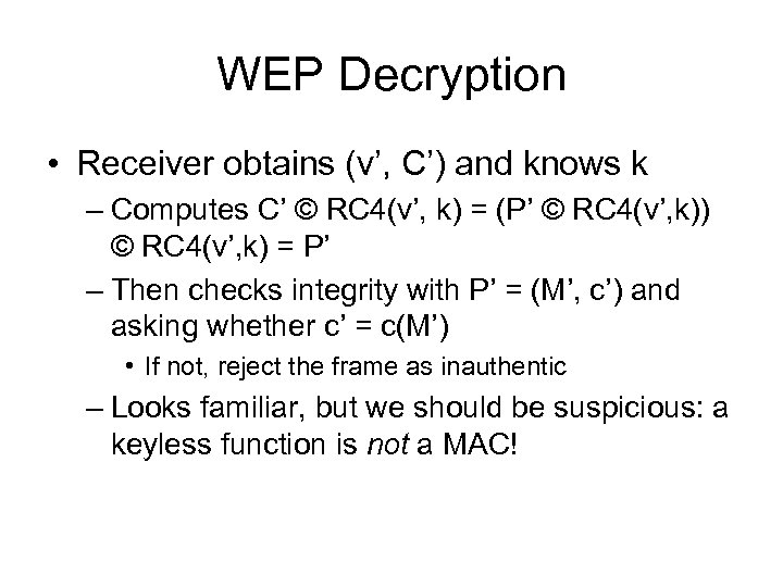WEP Decryption • Receiver obtains (v’, C’) and knows k – Computes C’ ©