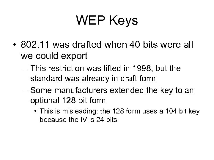 WEP Keys • 802. 11 was drafted when 40 bits were all we could