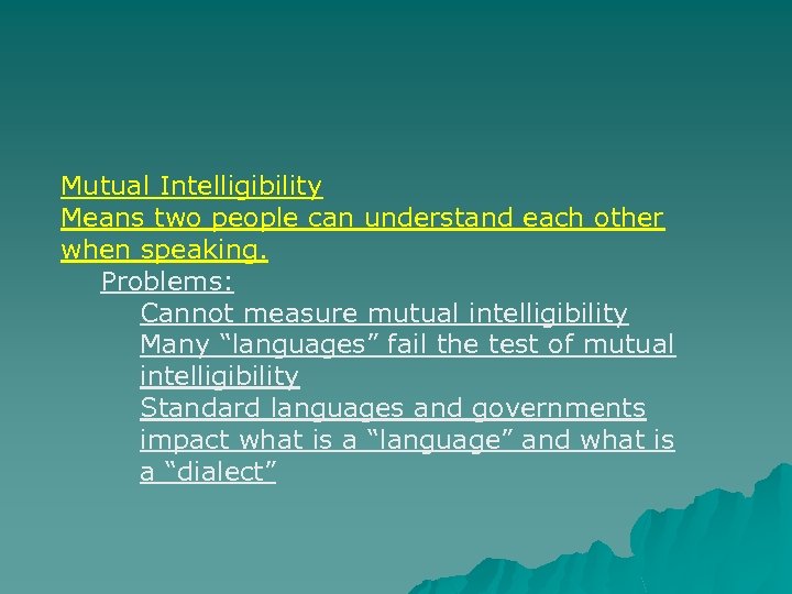 Mutual Intelligibility Means two people can understand each other when speaking. Problems: Cannot measure