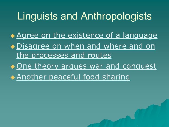 Linguists and Anthropologists u Agree on the existence of a language u Disagree on