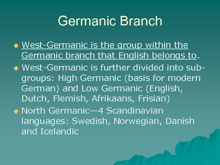 Germanic Branch West-Germanic is the group within the Germanic branch that English belongs to.