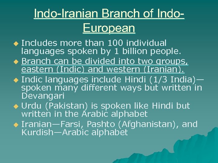 Indo-Iranian Branch of Indo. European Includes more than 100 individual languages spoken by 1
