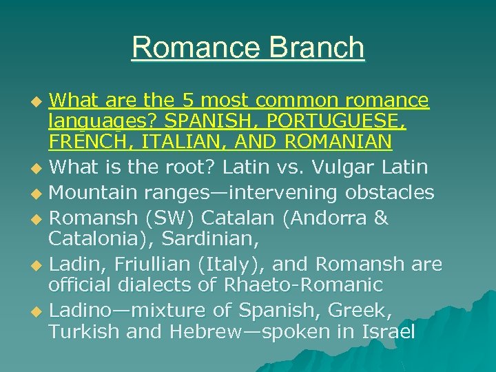 Romance Branch What are the 5 most common romance languages? SPANISH, PORTUGUESE, FRENCH, ITALIAN,