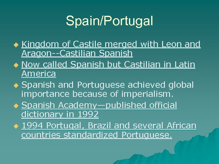 Spain/Portugal Kingdom of Castile merged with Leon and Aragon--Castilian Spanish u Now called Spanish