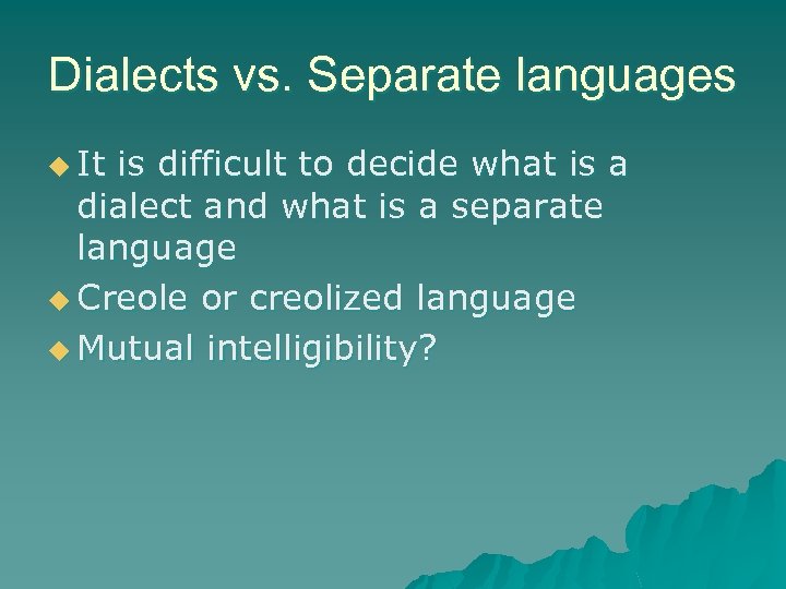 Dialects vs. Separate languages u It is difficult to decide what is a dialect