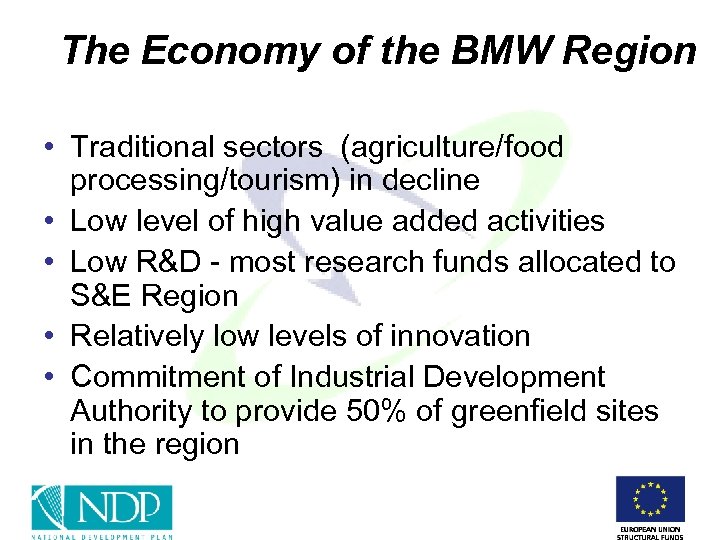 The Economy of the BMW Region • Traditional sectors (agriculture/food processing/tourism) in decline •