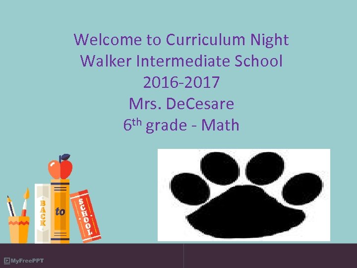 Welcome to Curriculum Night Walker Intermediate School 2016 -2017 Mrs. De. Cesare 6 th