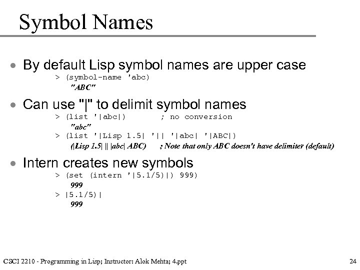 Symbol Names · By default Lisp symbol names are upper case > (symbol-name 'abc)