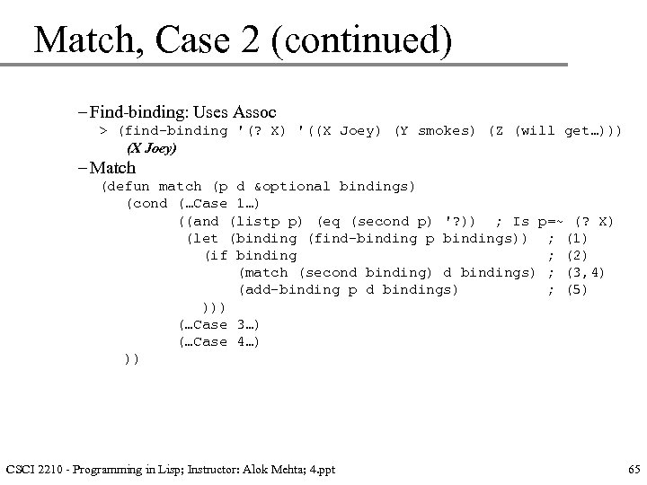 Match, Case 2 (continued) – Find-binding: Uses Assoc > (find-binding '(? X) '((X Joey)