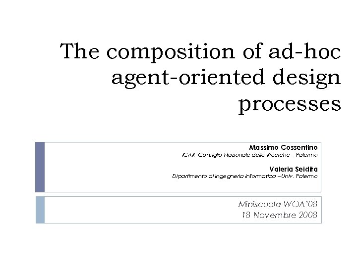 The composition of ad-hoc agent-oriented design processes Massimo Cossentino ICAR- Consiglio Nazionale delle Ricerche