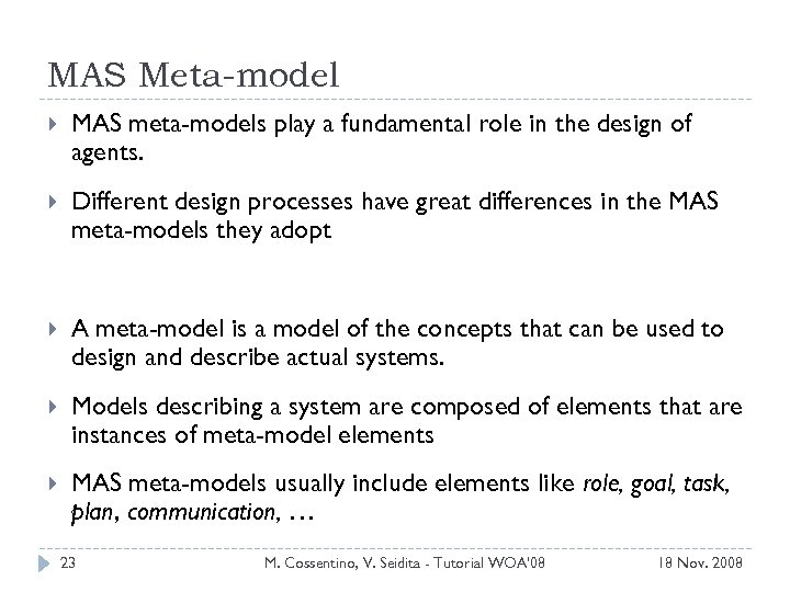 MAS Meta-model MAS meta-models play a fundamental role in the design of agents. Different