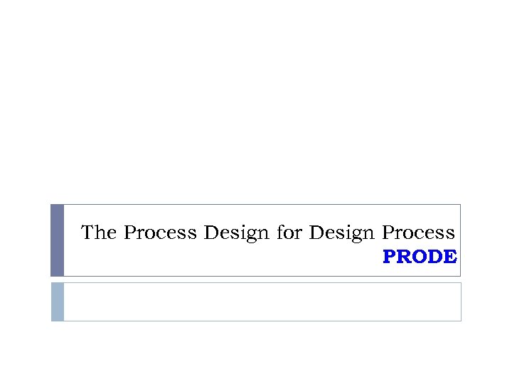 The Process Design for Design Process PRODE 