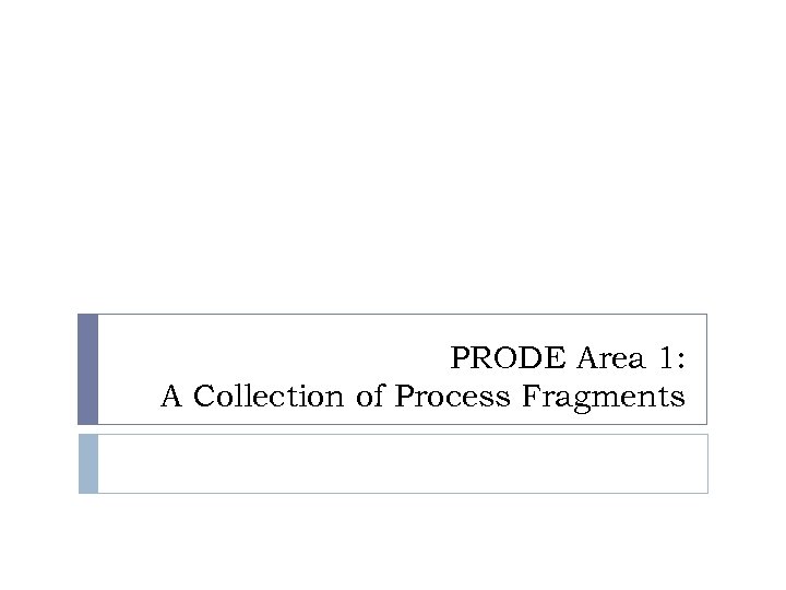 PRODE Area 1: A Collection of Process Fragments 