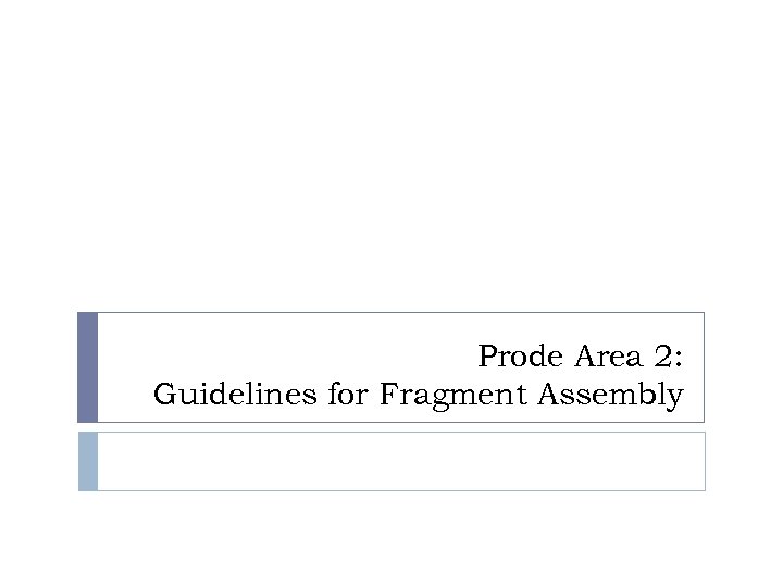 Prode Area 2: Guidelines for Fragment Assembly 