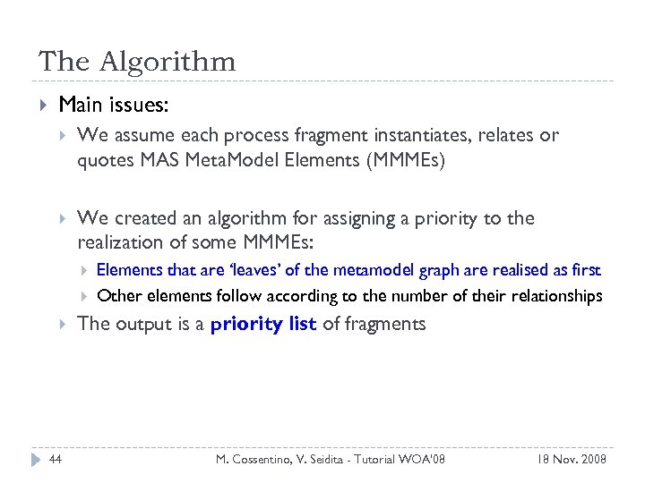 The Algorithm Main issues: We assume each process fragment instantiates, relates or quotes MAS