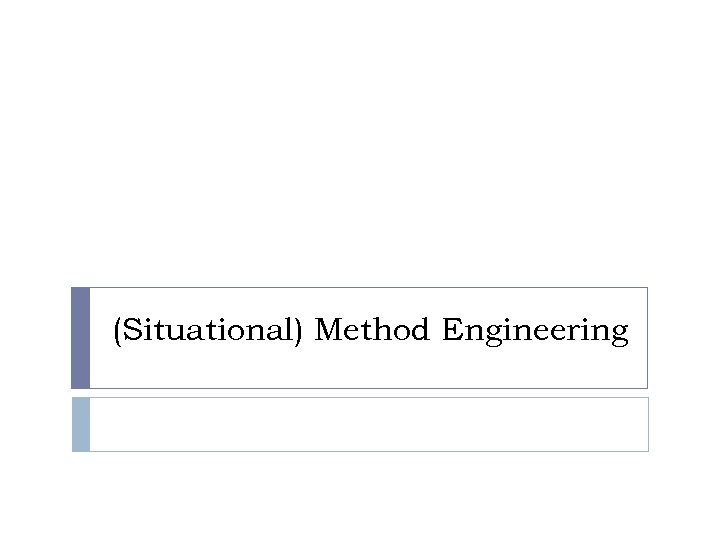 (Situational) Method Engineering 