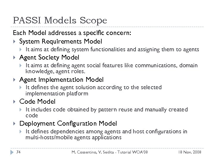 PASSI Models Scope Each Model addresses a specific concern: System Requirements Model Agent Society