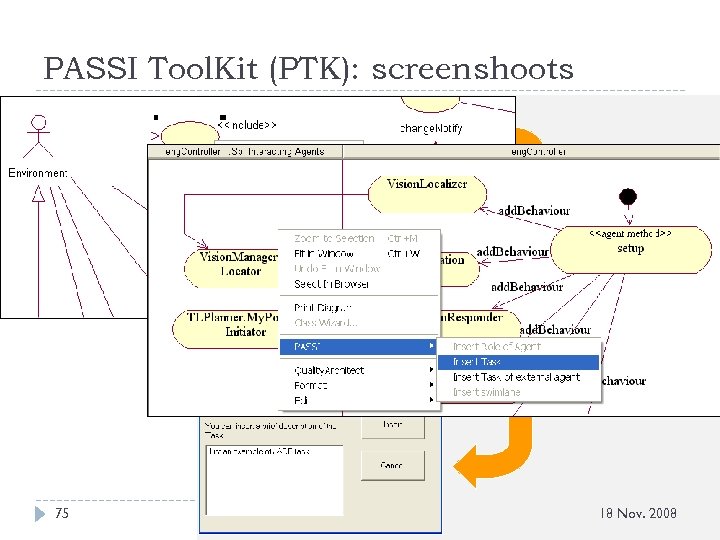 PASSI Tool. Kit (PTK): screenshoots 75 M. Cossentino, V. Seidita - Tutorial WOA'08 18