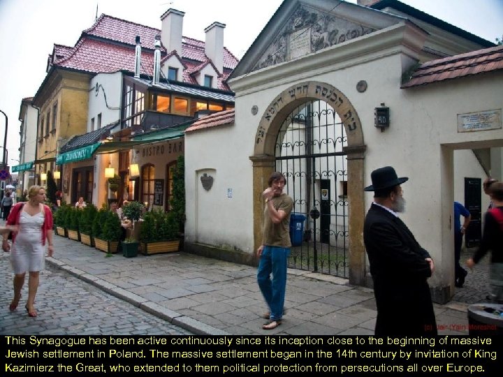 This Synagogue has been active continuously since its inception close to the beginning of