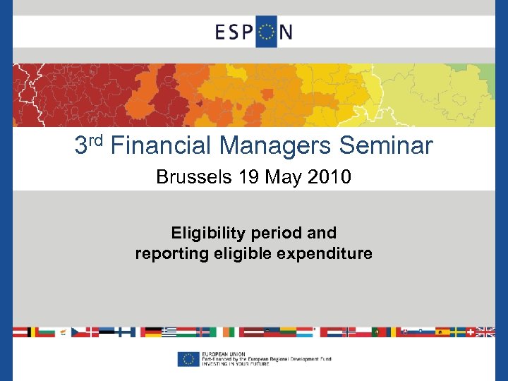 3 rd Financial Managers Seminar Brussels 19 May 2010 Eligibility period and reporting eligible