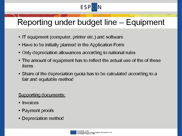 Reporting under budget line – Equipment • IT equipment (computer, printer etc. ) and