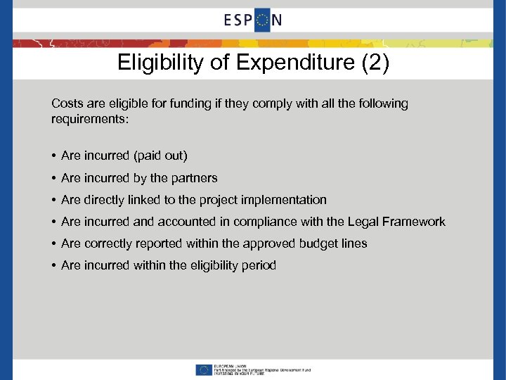 Eligibility of Expenditure (2) Costs are eligible for funding if they comply with all