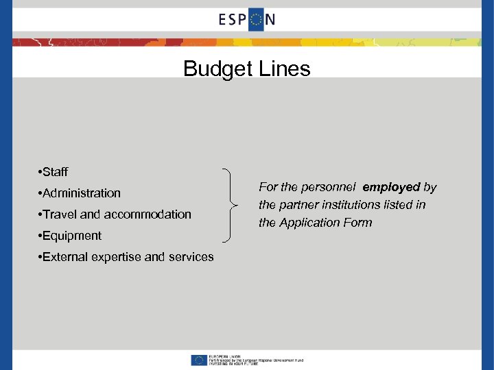 Budget Lines • Staff • Administration • Travel and accommodation • Equipment • External