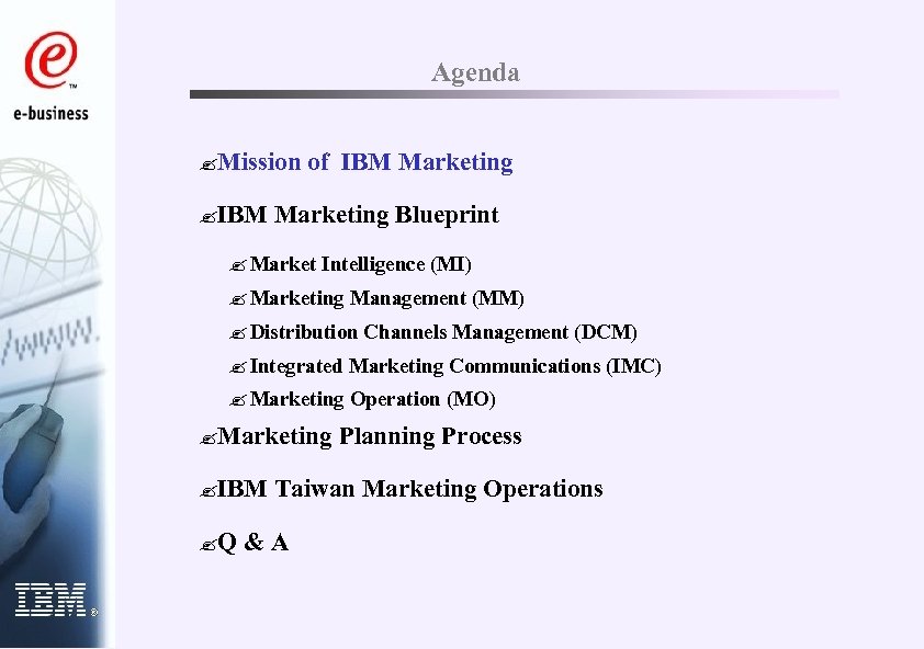 Agenda ? Mission of IBM Marketing ? IBM Marketing Blueprint ? Market Intelligence (MI)