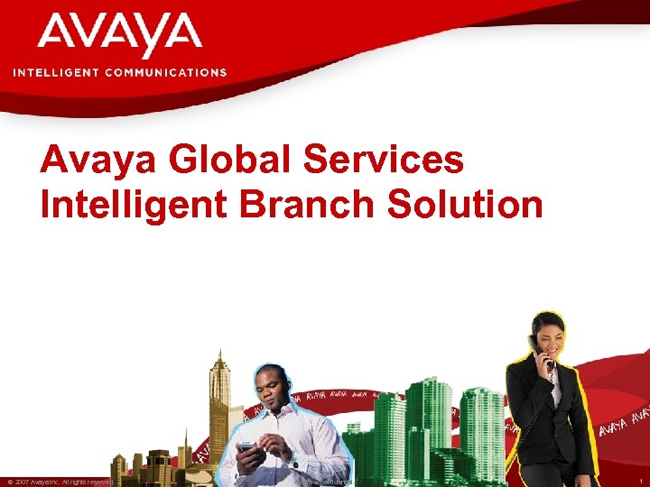 Avaya Global Services Intelligent Branch Solution © 2007 Avaya Inc. All rights reserved. Avaya