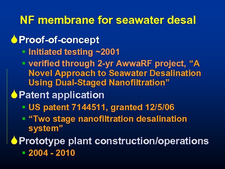 NF membrane for seawater desal S Proof-of-concept § Initiated testing ~2001 § verified through