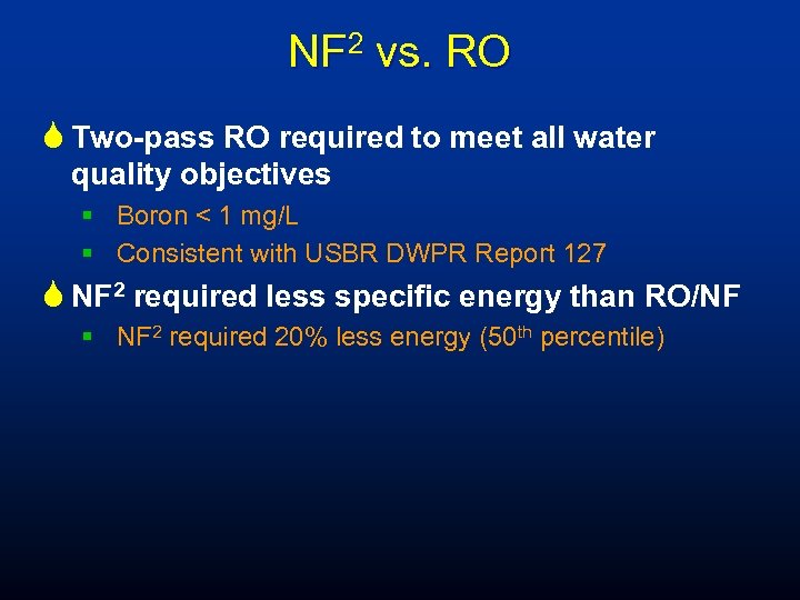 NF 2 vs. RO S Two-pass RO required to meet all water quality objectives